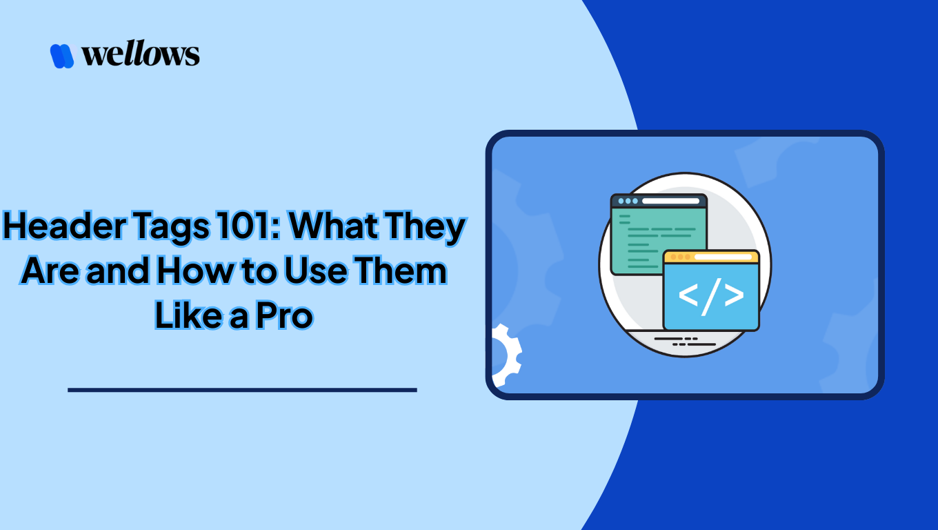Header Tags 101: What They Are and How to Use Them Like a Pro