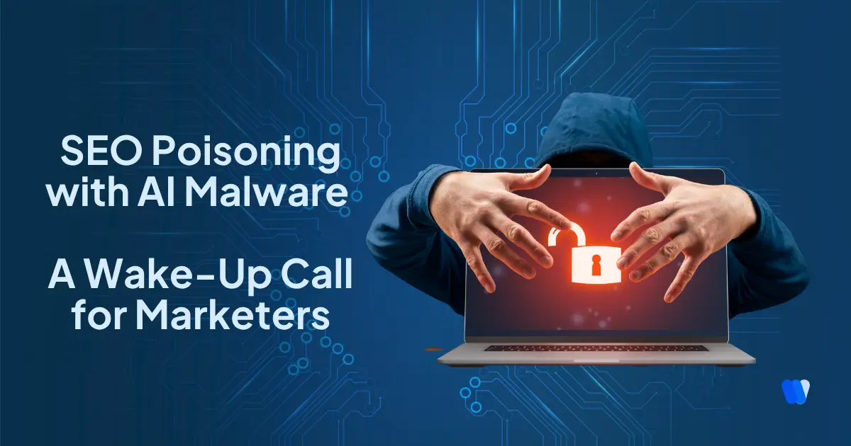 SEO Poisoning with AI Malware: A Wake-Up Call for Marketers