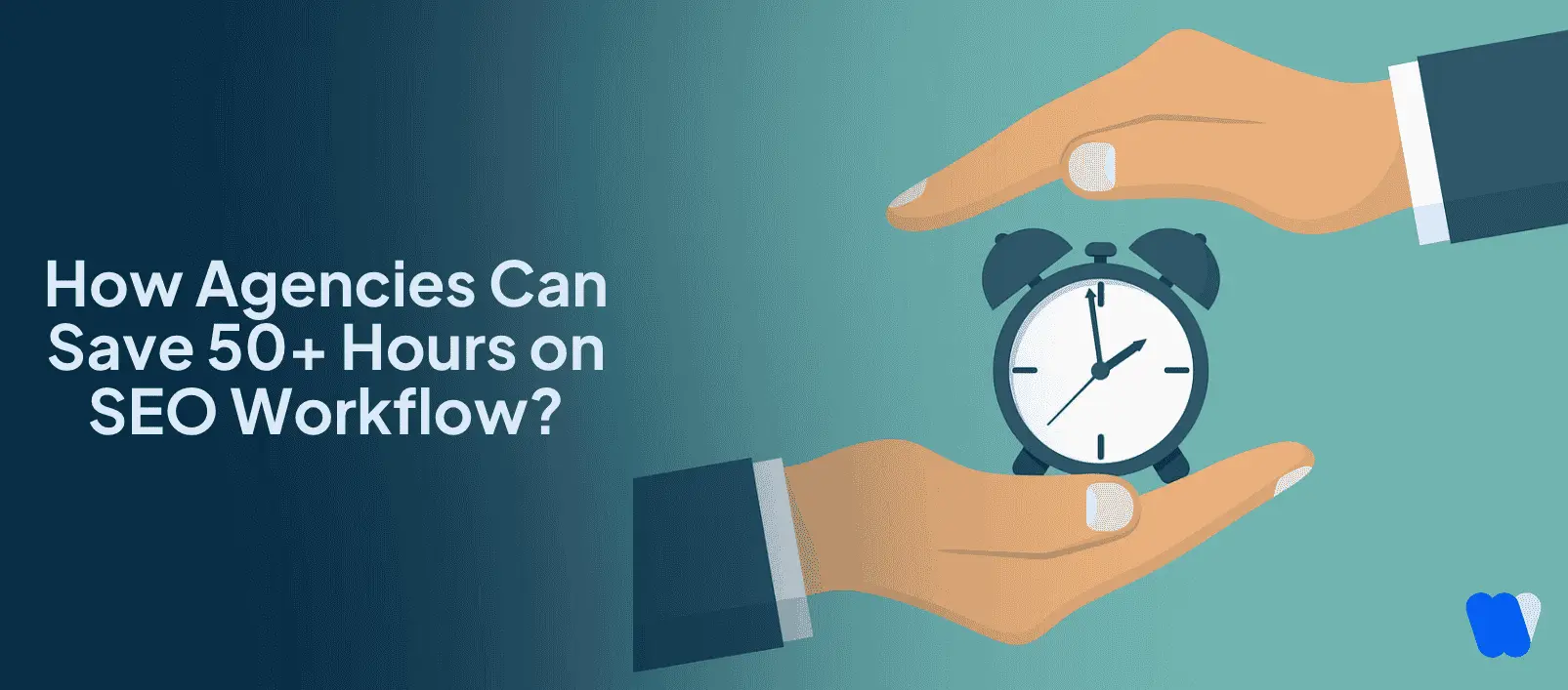 How Agencies Can Save 50+ Hours on SEO Workflow?