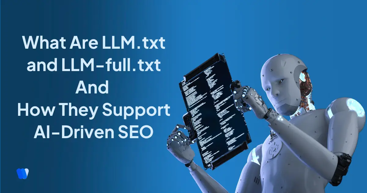 What Are LLM.txt and LLM-full.txt & How They Help AI SEO