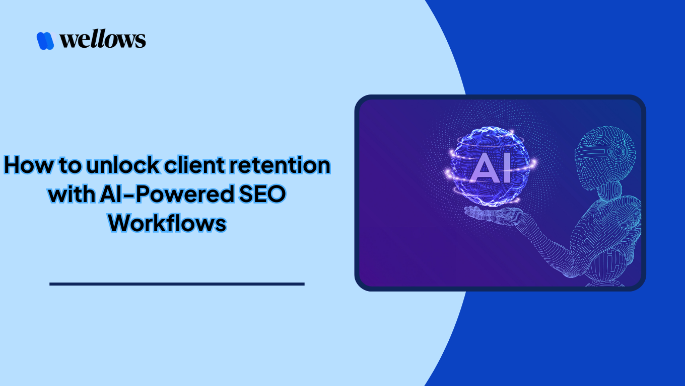 How to Unlock Client Retention with AI-Powered SEO Workflows
