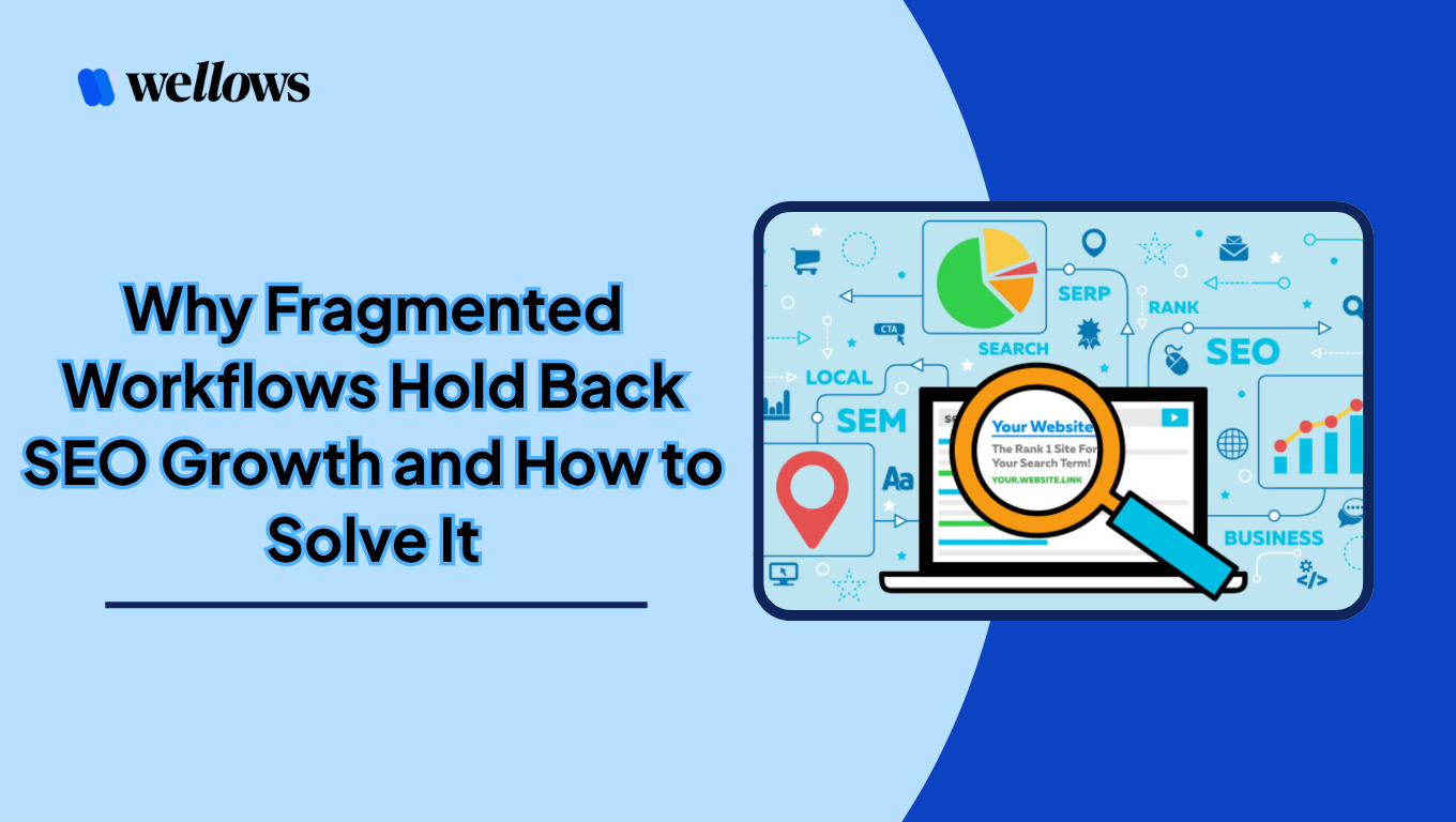Why Fragmented Workflows Hold Back SEO Growth and How to Solve It