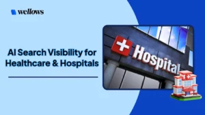 AI-Search-Visibility-for-Healthcare-Hospitals-Brands-Wellows-Insights