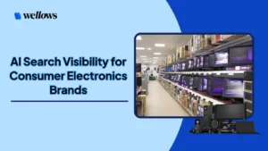 AI-Search-Visibility-for-Consumer-Electronics-Brands-Wellows-Insights