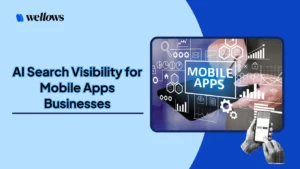 AI-Search-Visibility-for-Mobile-Apps-Businesses-Wellows-Insights
