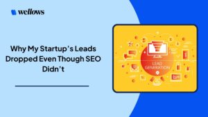 Why My Startup’s Leads Dropped Even Though SEO Didn’t